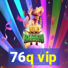 76q vip